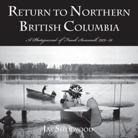 Return to Northern British Columbia: A Photojournal of Frank Swannell, 1929–39 0772662835 Book Cover