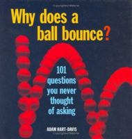 Why Does a Ball Bounce?: 101 Questions You Never Thought of Asking 1554071135 Book Cover
