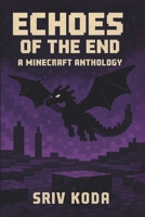 Echoes of the End: A Minecraft Anthology B0F5RMFZBL Book Cover