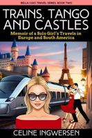 Trains, Tango and Castles: Memoir of a Solo Girl's Travels in Europe and South America (Bella Ciao Travel Series) B0FBH1WGNX Book Cover