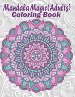Mandala Magic: Adults Coloring Book 1735769320 Book Cover