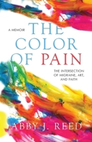 The Color of Pain: The Intersection of Migraine, Art, and Faith: A Memoir 1953615066 Book Cover