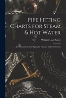 Pipe Fitting Charts for Steam & Hot Water: Also Galvanized Iron Piping for Fan and Indirect Systems 101670514X Book Cover