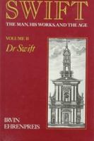 Swift: The Man, His Works, and the Age, Volume 2: Dr. Swift 0674858328 Book Cover