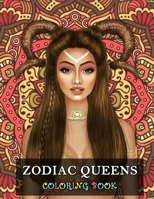 Zodiac Queens Coloring Book: An astrology themed coloring book for girls and women, featuring 2 illustrations per star sign. One traditional queen and ... to Sagittarius, there is a queen for everyone null Book Cover