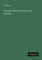 Dreizehn Jahre im Westen von Amerika 338646436X Book Cover