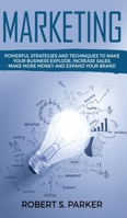 Marketing: Powerful Strategies and Techniques to Make your Business Explode, Increase Sales, Make More Money and Expand Your Brand 1951083709 Book Cover