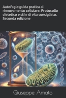 Autofagia:guida pratica al rinnovamento cellulare. Protocollo dietetico e stile di vita consigliato. (Italian Edition) B0D73K7T37 Book Cover
