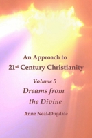 An Approach to 21st Century Christianity - Volume 5 - Dreams from the Divine B0FBRF1XNW Book Cover
