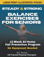 Steady and Strong: Balance Exercises for Seniors Over 60 - Large Print Illustrated Exercise Book - 12-Week At-Home Strength Training and Fall Prevention Program 1919294104 Book Cover