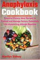 Anaphylaxis Cookbook: Essential Dietary Meal Recipes to Prevent and Manage Severe, Potentially Life-threatening Allergic Reaction B08Z11YF36 Book Cover