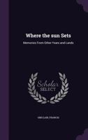 Where The Sun Sets: Memories From Other Years And Lands 1354372727 Book Cover