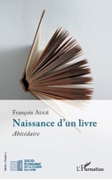 Naissance d’un livre: Abécédaire (Socio-Économie de la Chaîne Du Livre) (French Edition) 2336472074 Book Cover