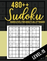 480++ Sudoku: Hard Level for Adults All 9*9 Hard 480++ Sudoku level: 15 - Sudoku Puzzle Books - Sudoku Puzzle Books Hard - Large Print Sudoku Puzzle Books For Adults - Sudoku Advanced 1703386302 Book Cover