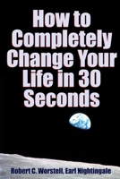 How to Completely Change Your Life in 30 Seconds - Part V 1300533471 Book Cover