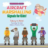Aircraft Marshalling Signals for Kids! - Talking to Pilots! - Technology for Kids - Children's Aviation Books 1683219759 Book Cover