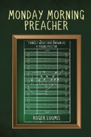 Monday Morning Preacher: Things I Wish I Had Known As a Young Pastor 1958304549 Book Cover