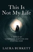 This Is Not My Life: A Memoir of Sisterhood, Suspicion and Starting Over B0F9R6NYMS Book Cover