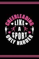 Cheerleader Journal Girls Cheerleading Diary: Blank Lined Notebook + Goals and Wish List | Black Cover with Pink Bow & Cheerleading Like A Sport Only Harder 1794458107 Book Cover