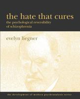 The Hate That Cures: The Psychological Reversibility of Schizophrenia 1936411067 Book Cover