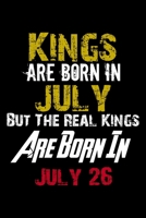 Kings Are Born In July Real Kings Are Born In July 26 Notebook Birthday Funny Gift: Lined Notebook / Journal Gift, 110 Pages, 6x9, Soft Cover, Matte Finish 1671663276 Book Cover