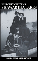 Historic Citizens of Kawartha Lakes 177751553X Book Cover