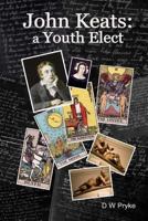 John Keats - A Youth Elect 1537569090 Book Cover