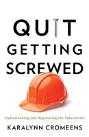 Quit Getting Screwed: Understanding and Negotiating the Subcontract 1544517734 Book Cover