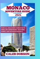 Monaco Adventure Guide 2024: Your All-Inclusive Companion to Thrilling Expeditions, Charming Towns, and Outdoor Marvels B0CNL26MP6 Book Cover