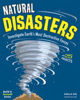 Natural Disasters: Investigate the Earth's Most Destructive Forces with 25 Projects 1619301466 Book Cover