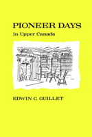 Pioneer Days in Upper Canada (Canadian University Paperbacks) 0802060315 Book Cover