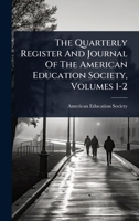 The Quarterly Register And Journal Of The American Education Society, Volumes 1-2 1278937641 Book Cover