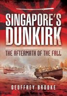 SINGAPORE'S DUNKIRK: The Aftermath of the Fall 0850529719 Book Cover