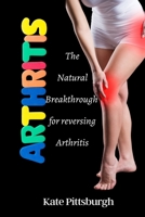 Arthritis: The Natural breakthrough for reversing Arthritis B087SG9MWN Book Cover
