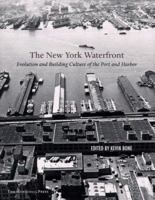 The New York Waterfront: Evolution and Building Culture of the Port and Harbor 1885254547 Book Cover