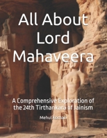 All About Lord Mahaveera: A Comprehensive Exploration of the 24th Tirthankara of Jainism B0F5W4B4XY Book Cover