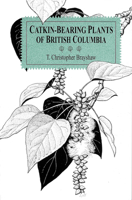 Catkin-Bearing Plants of British Columbia 0771894589 Book Cover