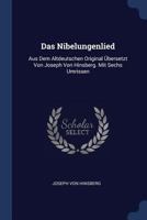 Das Nibelungenlied: Aus Dem Altdeutschen Original Übersetzt Von Joseph Von Hinsberg. Mit Sechs Umrissen... 137711385X Book Cover