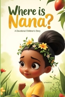 Where is Nana?: A Devotional Children's Story 1257866125 Book Cover