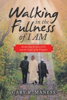 Walking in the Fullness of I AM: Awakening the Story of Us and the Gospel of the Kingdom 1664269193 Book Cover