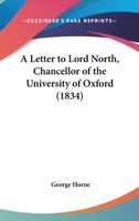 A Letter To Lord North, Chancellor Of The University Of Oxford 1104596172 Book Cover