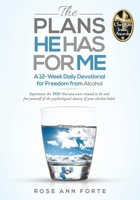 The Plans He Has For Me: A 12-Week Daily Devotional for Freedom from Alcohol B0BBJRJDWG Book Cover