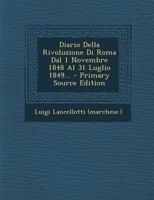 Diario Della Rivoluzione Di Roma Dal 1 Novembre 1848 Al 31 Luglio 1849... 129408738X Book Cover