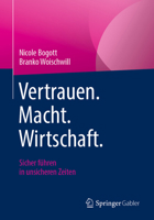 Vertrauen. Macht. Wirtschaft.: Sicher führen in unsicheren Zeiten 3658373997 Book Cover