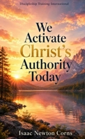 We Activate Christ's Authority Today 1970550244 Book Cover