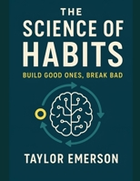 The Science of Habits: Build Good Ones, Break Bad B0FBLFMKLF Book Cover