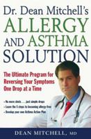 Dr. Dean Mitchell's Allergy and Asthma Solution: The Ultimate Program for Reversing Your Symptoms One Drop at a Time 1569243417 Book Cover