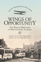 Wings of Opportunity: The Wright Brothers in Montgomery, Alabama, 1910 1588381684 Book Cover