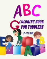 ABC Coloring Book For Toddlers 2-4 Years: Toddler Coloring Book Learn Letters Numbers, Early Learning 2 Years Old B08SBCG23Y Book Cover