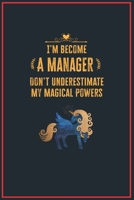 I'm Become a Manager Don't Underestimate My Magical Powers: Lined Notebook Journal for Perfect Manager Gifts 6 X 9 Format 110 Pages 1651129428 Book Cover